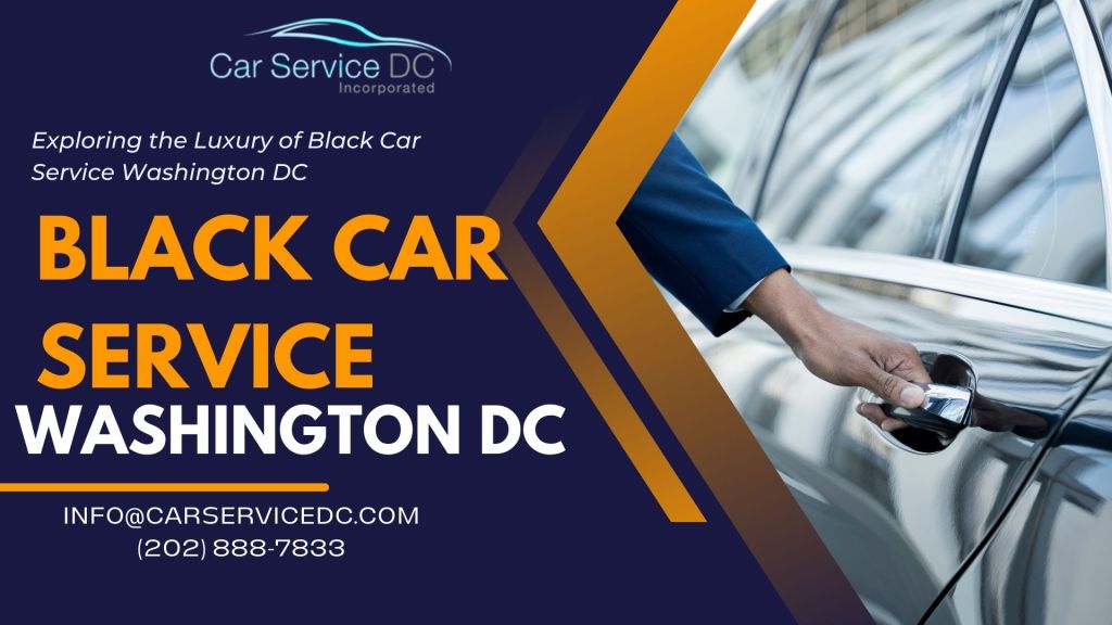 Exploring the Luxury of Black Car Service Washington DC